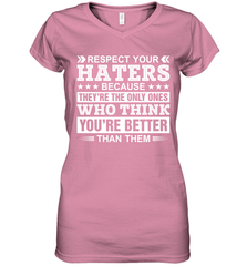 Respect Your Haters Because They're The Only Ones Who Think Your're Better Than Them Womens V-Neck T-Shirt Womens V-Neck T-Shirt - VeigarTee