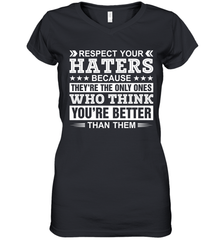 Respect Your Haters Because They're The Only Ones Who Think Your're Better Than Them Womens V-Neck T-Shirt Womens V-Neck T-Shirt - VeigarTee