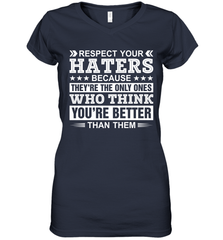 Respect Your Haters Because They're The Only Ones Who Think Your're Better Than Them Womens V-Neck T-Shirt Womens V-Neck T-Shirt - VeigarTee