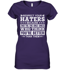 Respect Your Haters Because They're The Only Ones Who Think Your're Better Than Them Womens V-Neck T-Shirt Womens V-Neck T-Shirt - VeigarTee