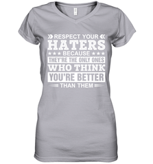 Respect Your Haters Because They're The Only Ones Who Think Your're Better Than Them Womens V-Neck T-Shirt Womens V-Neck T-Shirt - VeigarTee