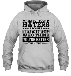Respect Your Haters Because They Are The Only Ones Adult Hoodie Sweatshirt