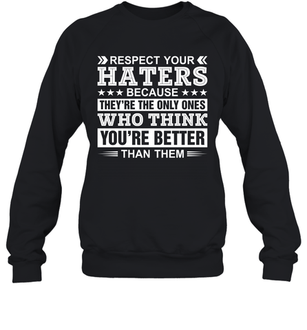 Respect Your Haters Because They're The Only Ones Who Think Your're Better Than Them Adult Sweatshirt Adult Sweatshirt / Black / S Adult Sweatshirt - VeigarTee