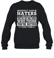 Respect Your Haters Because They're The Only Ones Who Think Your're Better Than Them Adult Sweatshirt Adult Sweatshirt - VeigarTee
