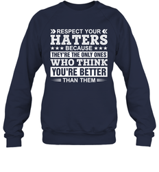 Respect Your Haters Because They're The Only Ones Who Think Your're Better Than Them Adult Sweatshirt