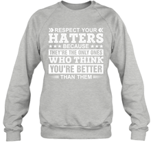 Respect Your Haters Because They're The Only Ones Who Think Your're Better Than Them Adult Sweatshirt Adult Sweatshirt - VeigarTee