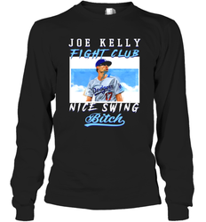 Joe Kelly Fight Club Nice Swing Bitch Dogers Baseball Club Adult Long Sleeve T-Shirt