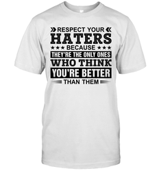 Respect Your Haters Because They Are The Only Ones Mens T-Shirt