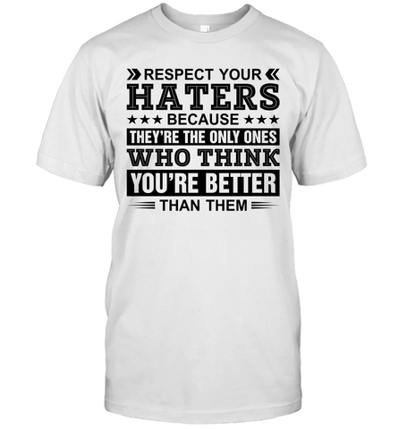 Respect Your Haters Because They Are The Only Ones Mens T-Shirt Mens T-Shirt / White / S Mens T-Shirt - VeigarTee