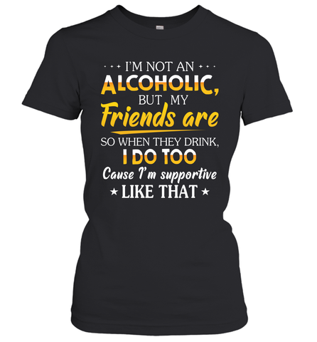 Im Not An Alcoholic But My Friends Are Womens T-Shirt Womens T-Shirt / Black / XS Womens T-Shirt - VeigarTee