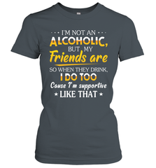 Im Not An Alcoholic But My Friends Are Womens T-Shirt Womens T-Shirt - VeigarTee