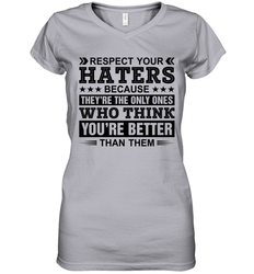 Respect Your Haters Because They Are The Only Ones Womens V-Neck T-Shirt