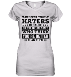 Respect Your Haters Because They Are The Only Ones Womens V-Neck T-Shirt