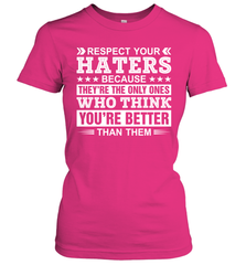 Respect Your Haters Because They're The Only Ones Who Think Your're Better Than Them Womens T-Shirt Womens T-Shirt - VeigarTee