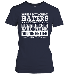 Respect Your Haters Because They're The Only Ones Who Think Your're Better Than Them Womens T-Shirt Womens T-Shirt - VeigarTee