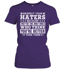 Respect Your Haters Because They're The Only Ones Who Think Your're Better Than Them Womens T-Shirt Womens T-Shirt - VeigarTee