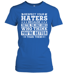 Respect Your Haters Because They're The Only Ones Who Think Your're Better Than Them Womens T-Shirt Womens T-Shirt - VeigarTee