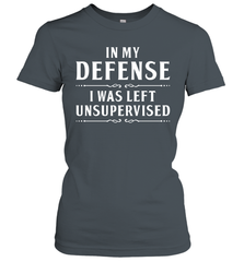 Funny In My Defense I Was Left Unsupervised Womens T-Shirt Womens T-Shirt - VeigarTee