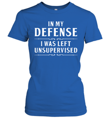 Funny In My Defense I Was Left Unsupervised Womens T-Shirt Womens T-Shirt - VeigarTee