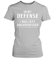 Funny In My Defense I Was Left Unsupervised Womens T-Shirt Womens T-Shirt - VeigarTee