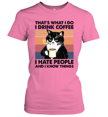 That's What I Do I Drink Coffee I Hate People  Cat Coffee Womens T-Shirt Womens T-Shirt - VeigarTee