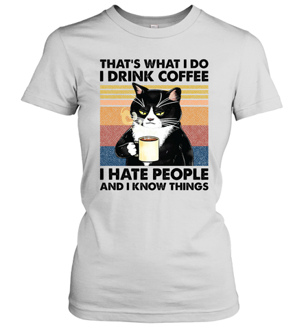 That's What I Do I Drink Coffee I Hate People  Cat Coffee Womens T-Shirt Womens T-Shirt / White / XS Womens T-Shirt - VeigarTee