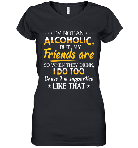 Im Not An Alcoholic But My Friends Are Womens V-Neck T-Shirt Womens V-Neck T-Shirt / Black / S Womens V-Neck T-Shirt - VeigarTee