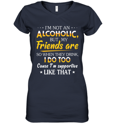 Im Not An Alcoholic But My Friends Are Womens V-Neck T-Shirt