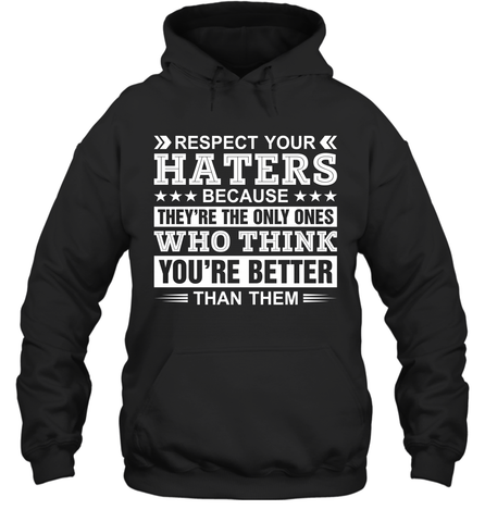 Respect Your Haters Because They're The Only Ones Who Think Your're Better Than Them Adult Hoodie Sweatshirt Adult Hoodie Sweatshirt / Black / S Adult Hoodie Sweatshirt - VeigarTee