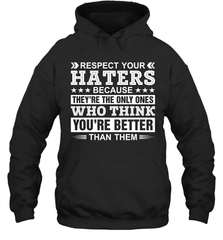 Respect Your Haters Because They're The Only Ones Who Think Your're Better Than Them Adult Hoodie Sweatshirt Adult Hoodie Sweatshirt - VeigarTee