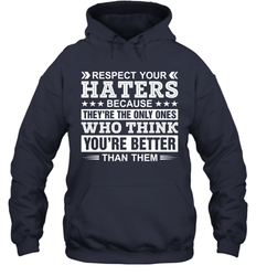 Respect Your Haters Because They're The Only Ones Who Think Your're Better Than Them Adult Hoodie Sweatshirt