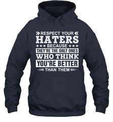 Respect Your Haters Because They're The Only Ones Who Think Your're Better Than Them Adult Hoodie Sweatshirt Adult Hoodie Sweatshirt - VeigarTee