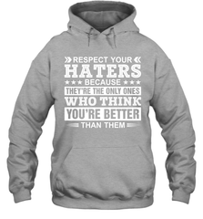 Respect Your Haters Because They're The Only Ones Who Think Your're Better Than Them Adult Hoodie Sweatshirt Adult Hoodie Sweatshirt - VeigarTee