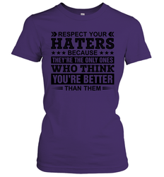 Respect Your Haters Because They Are The Only Ones Womens T-Shirt