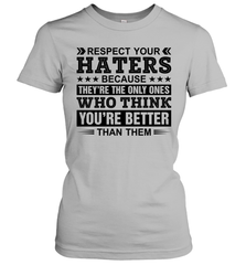 Respect Your Haters Because They Are The Only Ones Womens T-Shirt Womens T-Shirt - VeigarTee