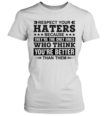 Respect Your Haters Because They Are The Only Ones Womens T-Shirt Womens T-Shirt - VeigarTee