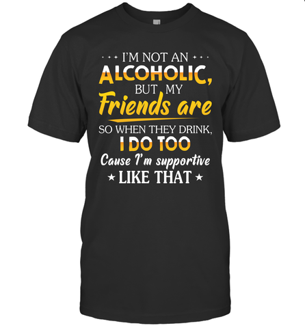 Im Not An Alcoholic But My Friends Are Mens T-Shirt Mens T-Shirt / Black / S Mens T-Shirt - VeigarTee