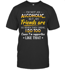 Im Not An Alcoholic But My Friends Are Mens T-Shirt Mens T-Shirt - VeigarTee