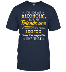 Im Not An Alcoholic But My Friends Are Mens T-Shirt