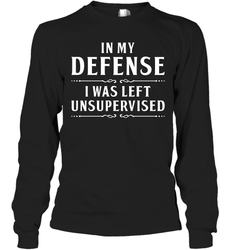 Funny In My Defense I Was Left Unsupervised Adult Long Sleeve T-Shirt
